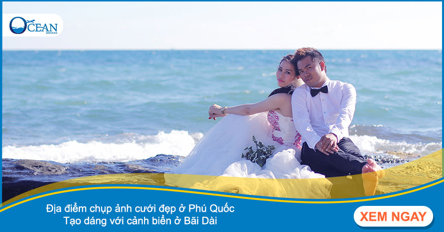Địa điểm chụp ảnh cưới đẹp ở Phú Quốc - Tạo dáng với cảnh biển ở Bãi Dài