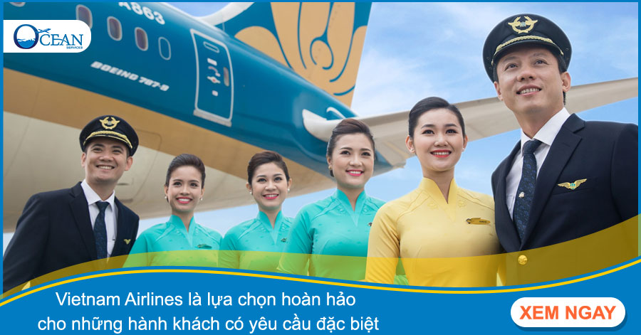 Vietnam Airlines là lựa chọn hoàn hảo cho những hành khách có yêu cầu đặc biệt