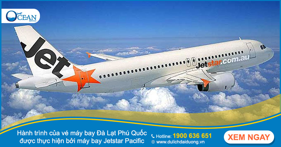 Hành trình của vé máy bay Đà Lạt Phú Quốc được thực hiện bởi máy bay Jetstar Pacific