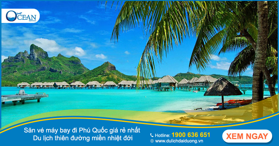 Săn vé máy bay đi Phú Quốc giá rẻ nhất - Du lịch thiên đường miền nhiệt đới