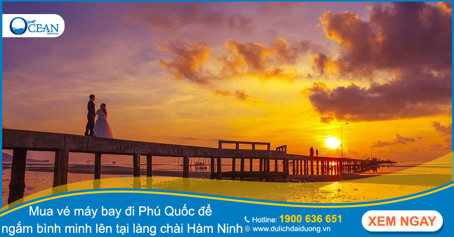 Mua vé máy bay đi Phú Quốc để ngắm bình minh lên tại làng chài Hàm Ninh