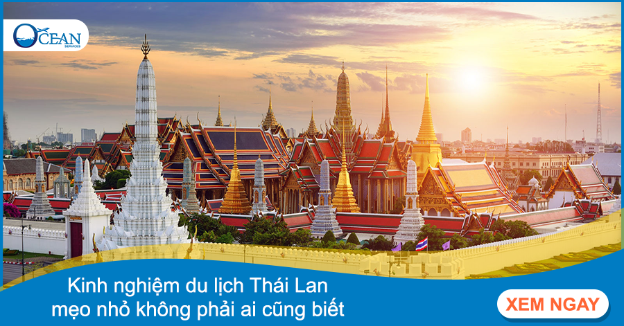 Bỏ túi kinh nghiệm du lịch Thái Lan: mẹo nhỏ không phải ai cũng biết
