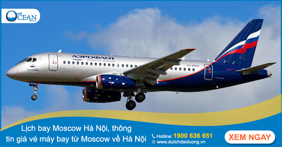 Lịch bay Moscow Hà Nội, thông tin giá vé máy bay từ Moscow về Hà Nội