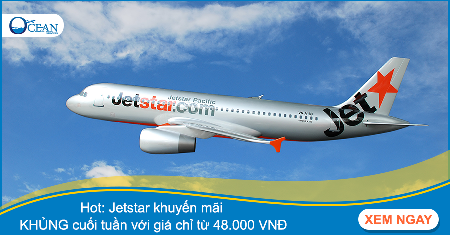 Hot: Jetstar khuyến mãi KHỦNG cuối tuần với giá chỉ từ 48.000 VNĐ